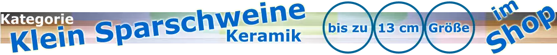 Klein Sparschweine Keramik Übersicht|default:Klein Sparschwein bis 13 cm|default:.NAME